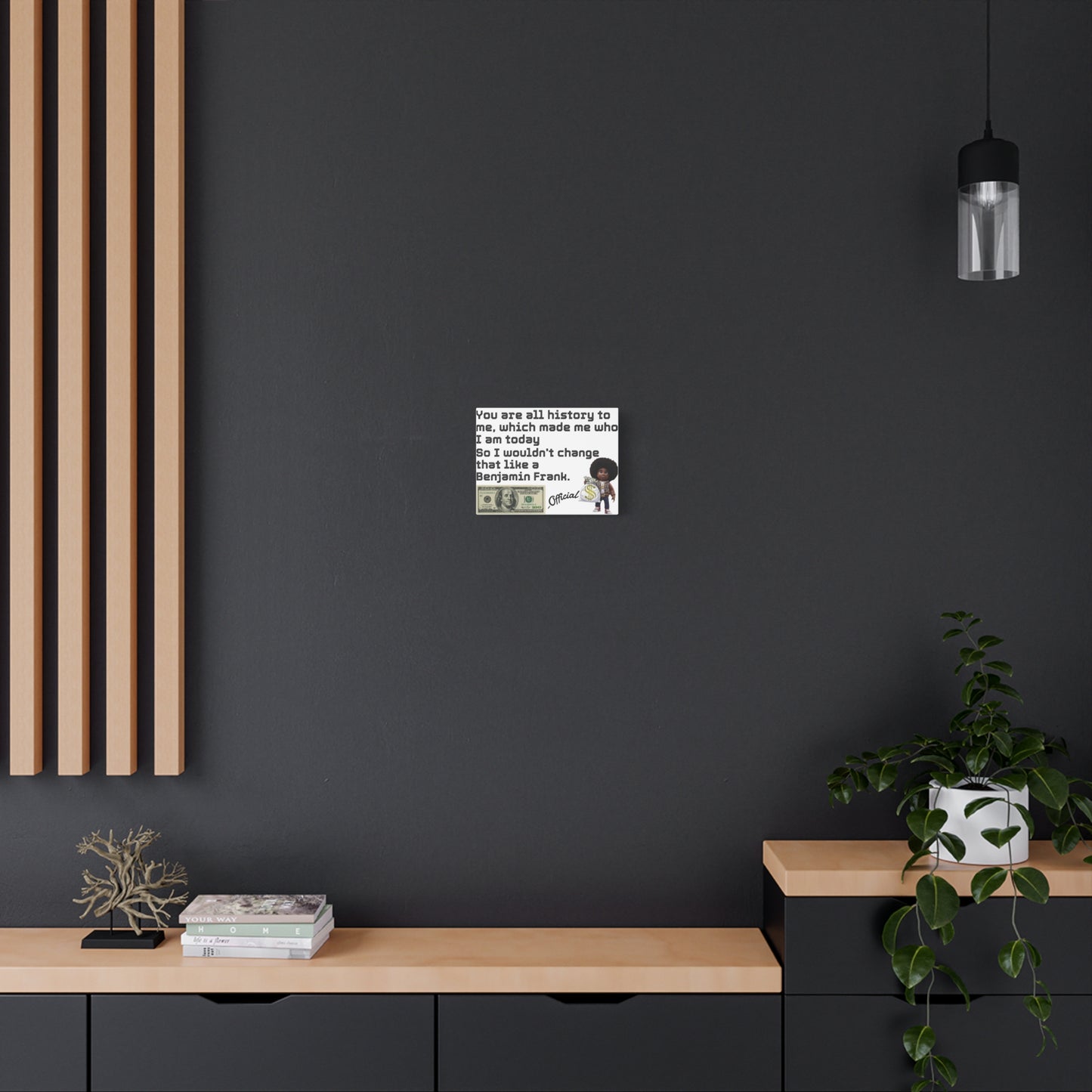 Canvas Wall Art - Wouldn't change like a Benjamin Frank