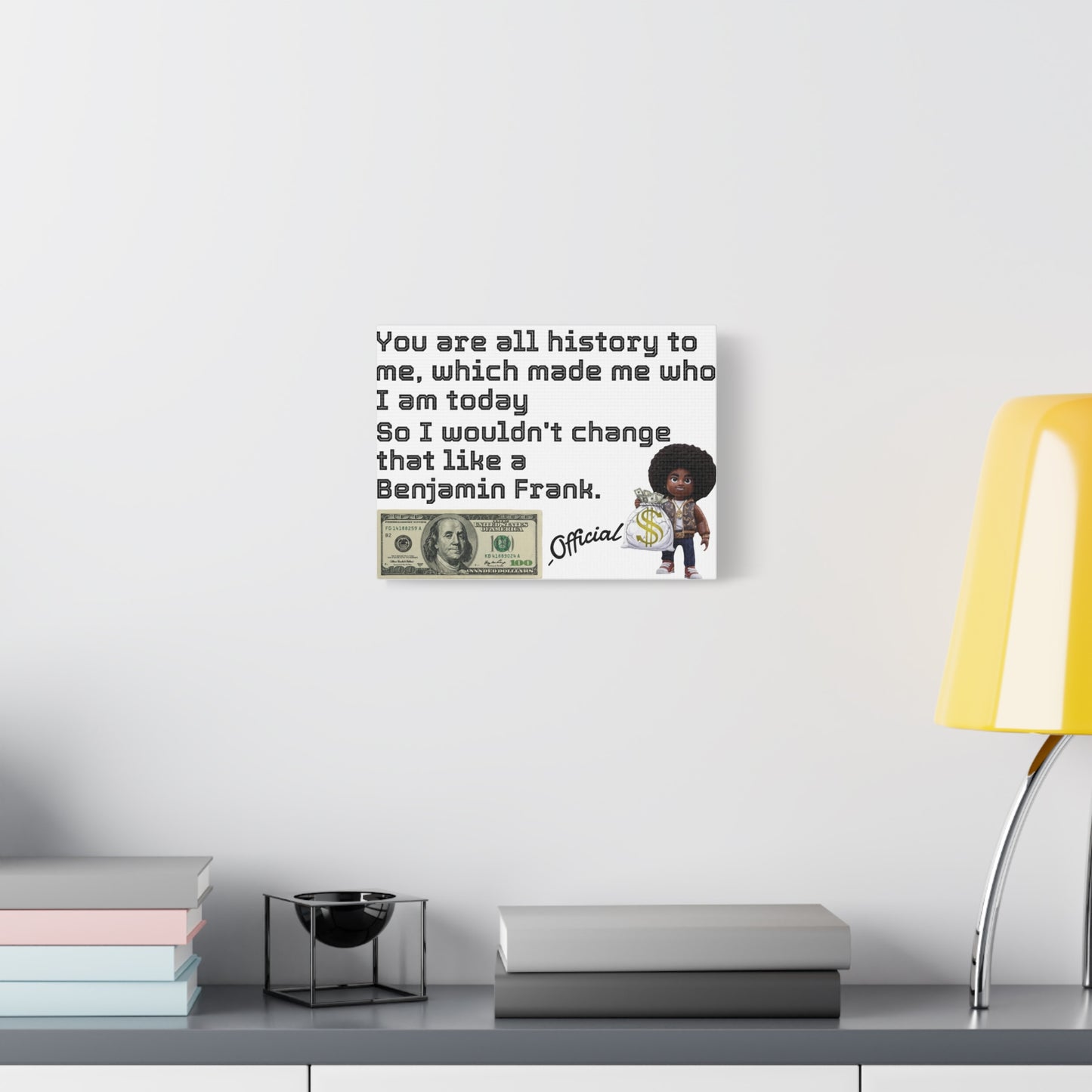 Canvas Wall Art - Wouldn't change like a Benjamin Frank