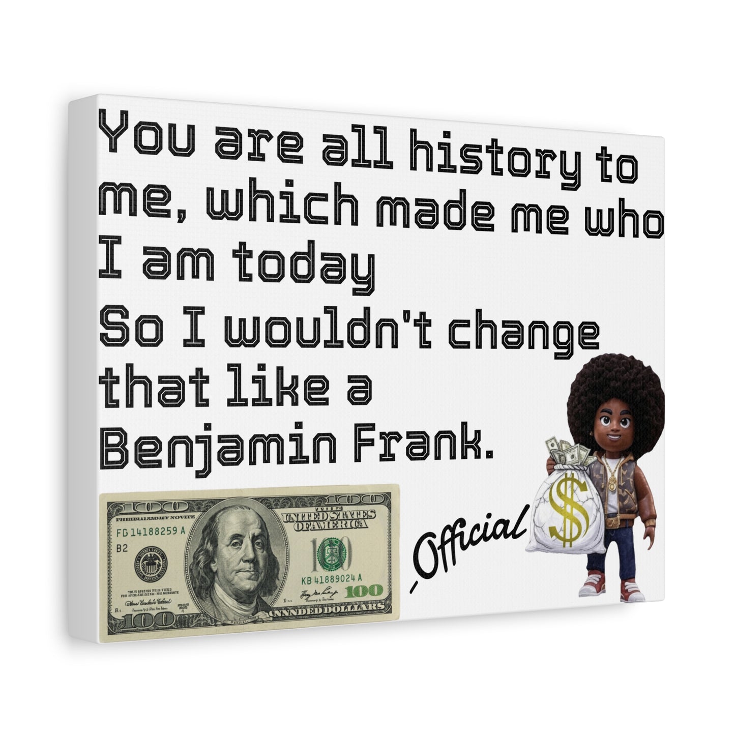 Canvas Wall Art - Wouldn't change like a Benjamin Frank