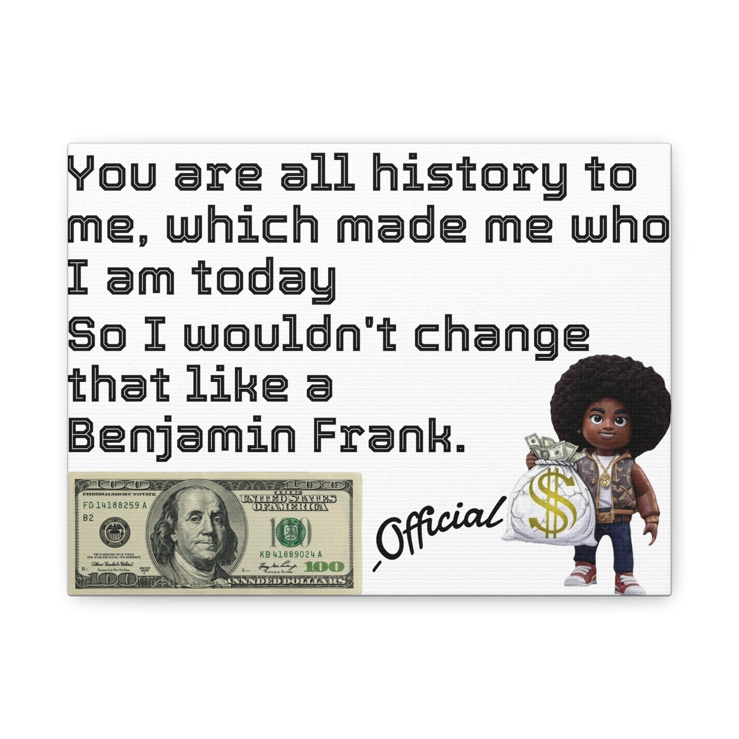 Canvas Wall Art - Wouldn't change like a Benjamin Frank