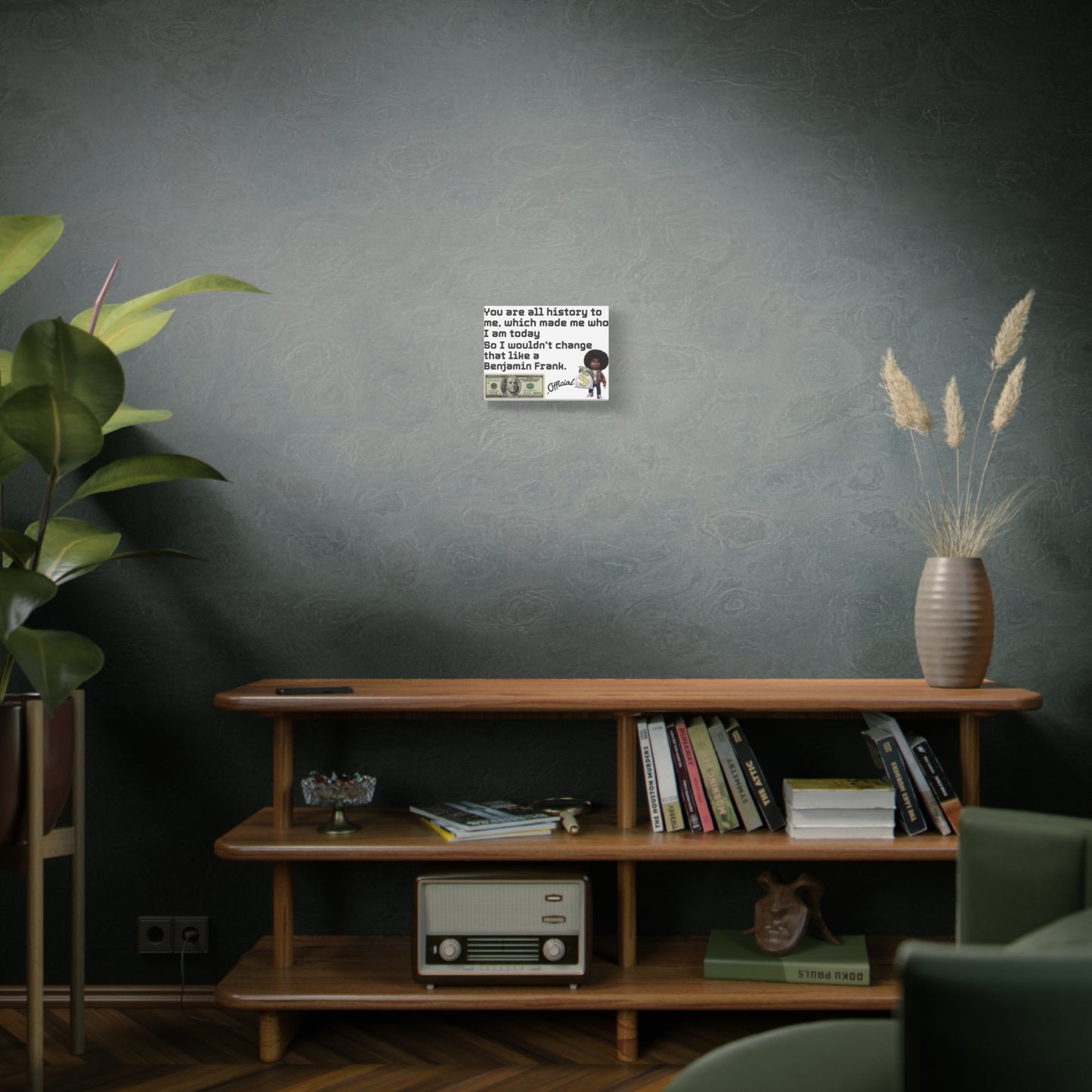 Canvas Wall Art - Wouldn't change like a Benjamin Frank