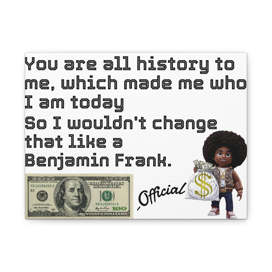 Canvas Wall Art - Wouldn't change like a Benjamin Frank